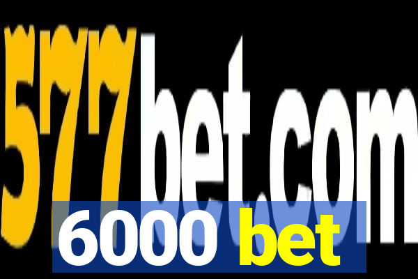 6000 bet