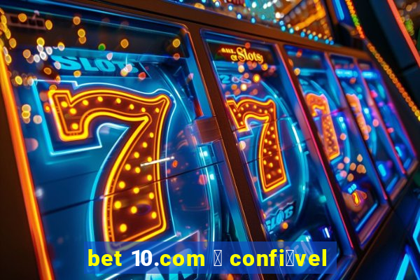 bet 10.com 茅 confi谩vel