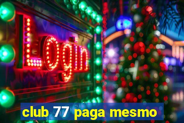 club 77 paga mesmo