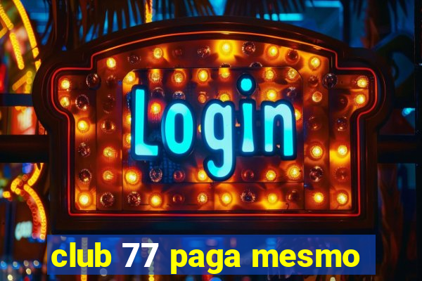 club 77 paga mesmo