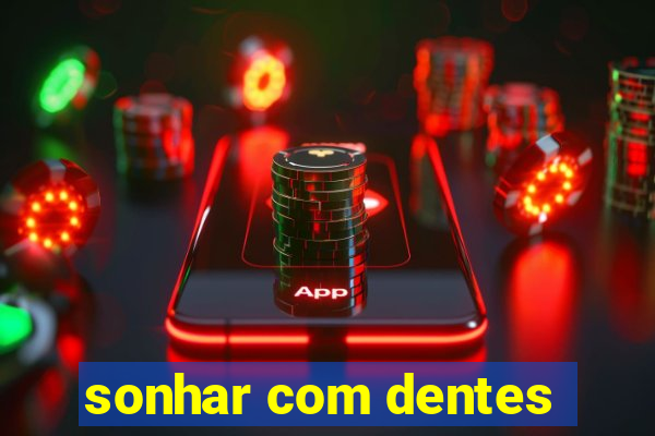 sonhar com dentes