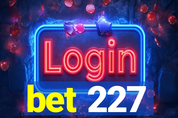 bet 227