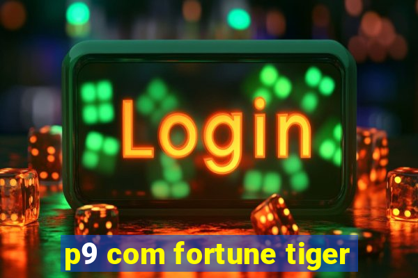 p9 com fortune tiger