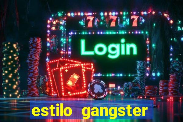 estilo gangster shopping popular