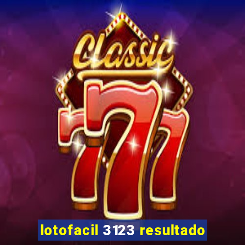 lotofacil 3123 resultado