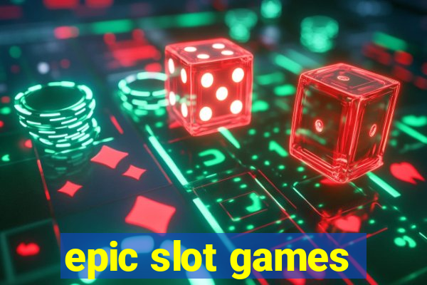 epic slot games