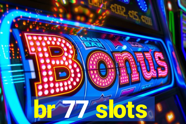 br 77 slots