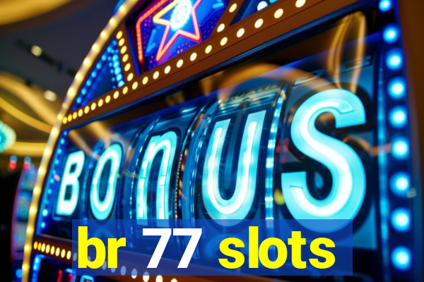 br 77 slots