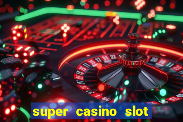 super casino slot paga mesmo