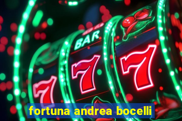 fortuna andrea bocelli