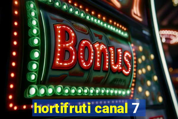 hortifruti canal 7