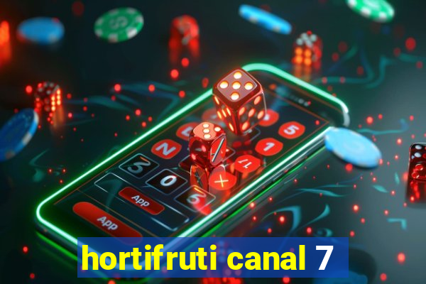 hortifruti canal 7