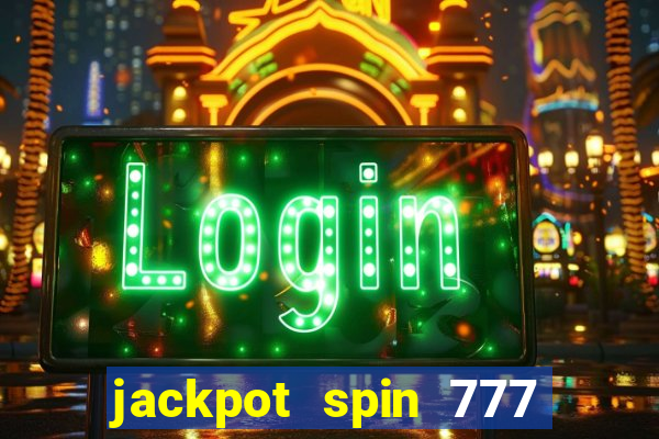 jackpot spin 777 paga mesmo