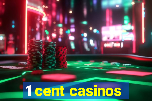 1 cent casinos