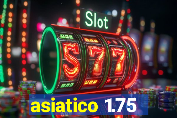 asiatico 1.75