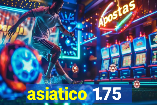 asiatico 1.75