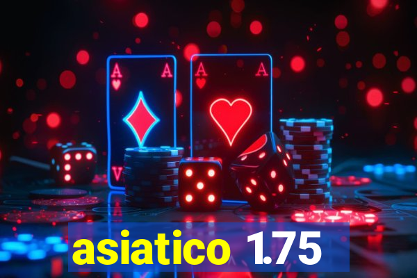 asiatico 1.75