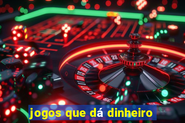 jogos que dá dinheiro