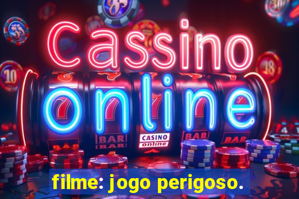 filme: jogo perigoso.