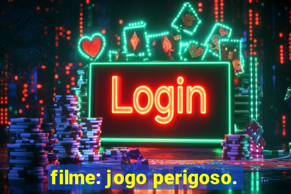 filme: jogo perigoso.