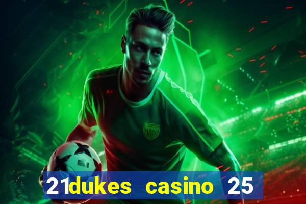 21dukes casino 25 free spins