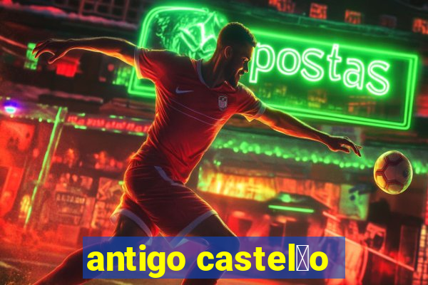 antigo castel茫o