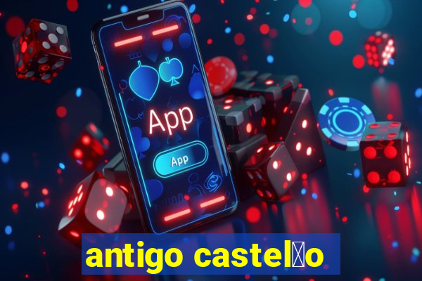 antigo castel茫o