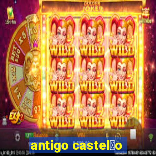 antigo castel茫o