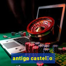 antigo castel茫o