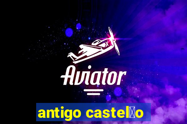 antigo castel茫o