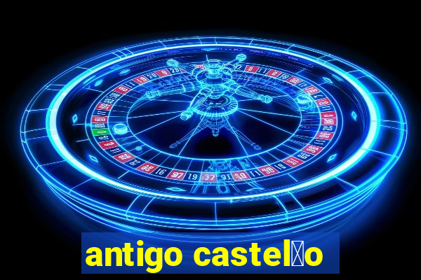 antigo castel茫o