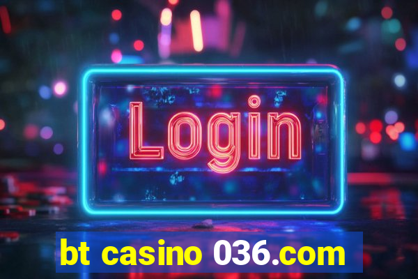 bt casino 036.com