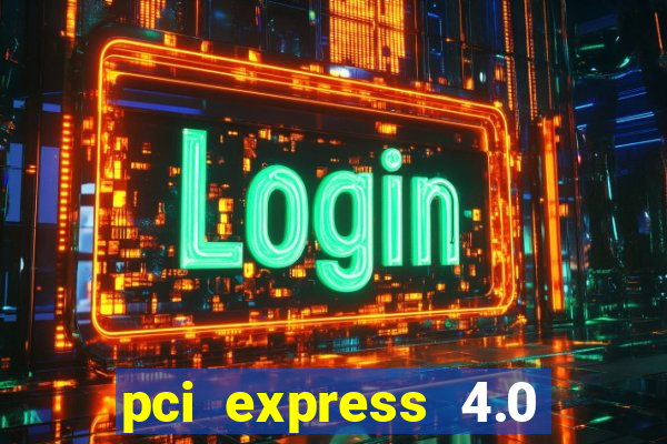 pci express 4.0 x16 slot