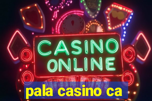 pala casino ca