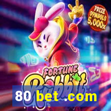 80 bet .com