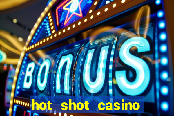 hot shot casino slot games