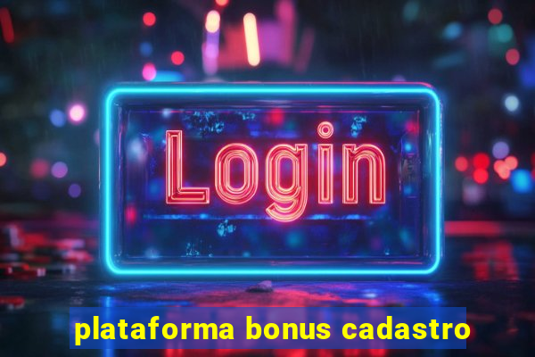 plataforma bonus cadastro