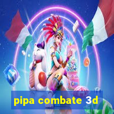 pipa combate 3d