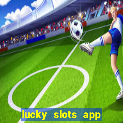 lucky slots app real money