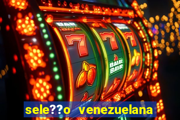 sele??o venezuelana de futebol