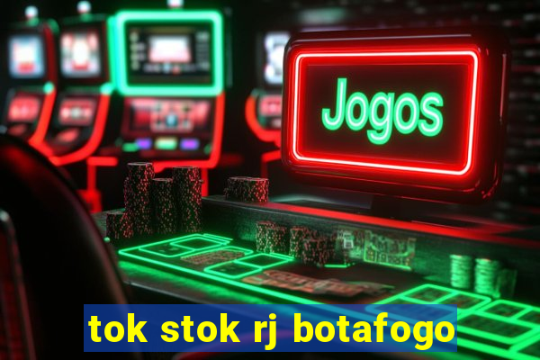 tok stok rj botafogo