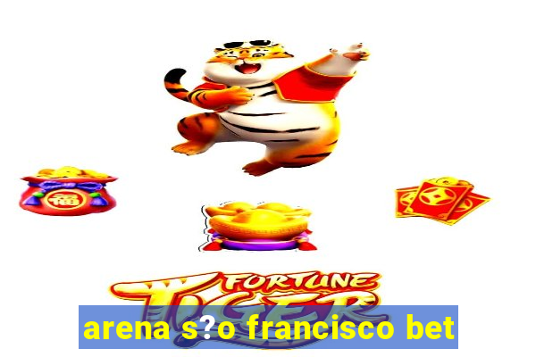 arena s?o francisco bet