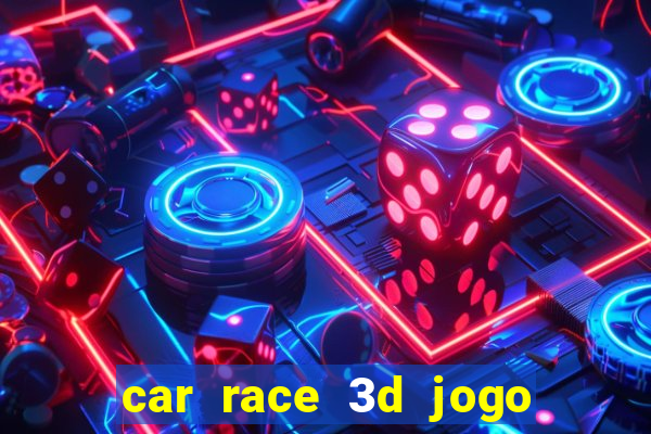 car race 3d jogo de carros