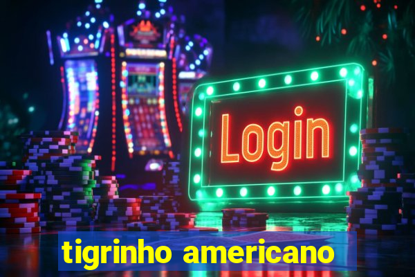 tigrinho americano