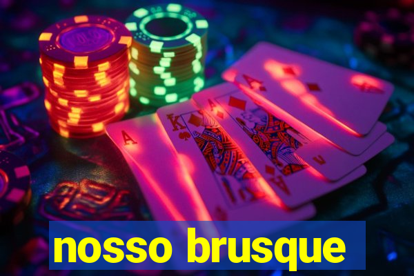 nosso brusque