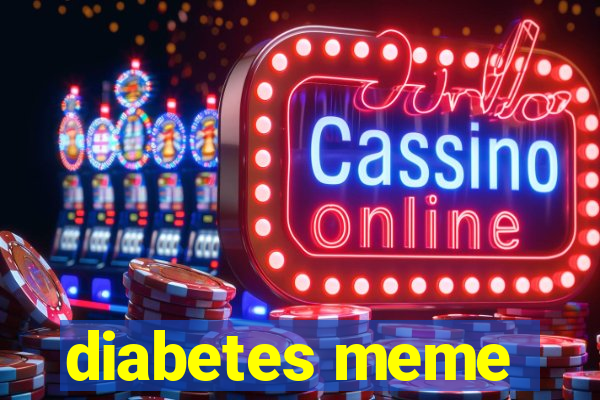 diabetes meme