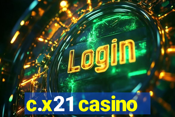 c.x21 casino