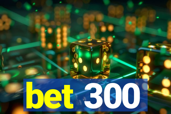 bet 300