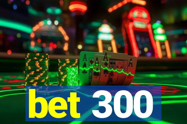 bet 300