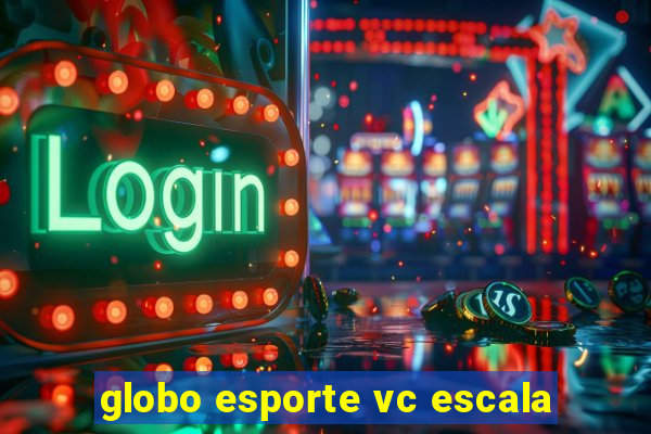 globo esporte vc escala